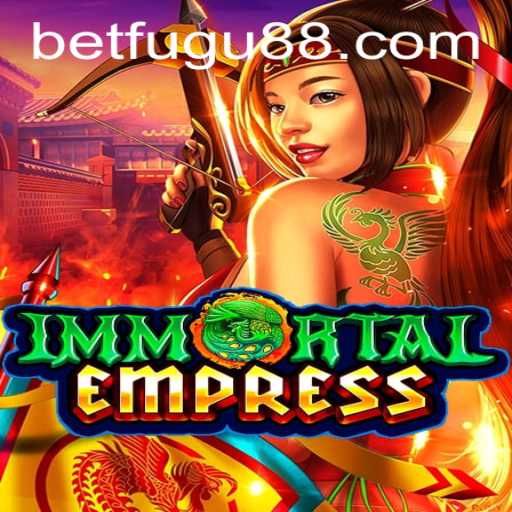 ImmortalEmpress: The Captivating World of Bet Fugu PH